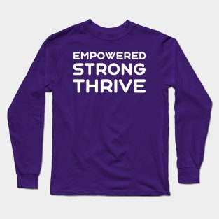 Empowered, Strong, Thrive | Quotes | Purple Long Sleeve T-Shirt